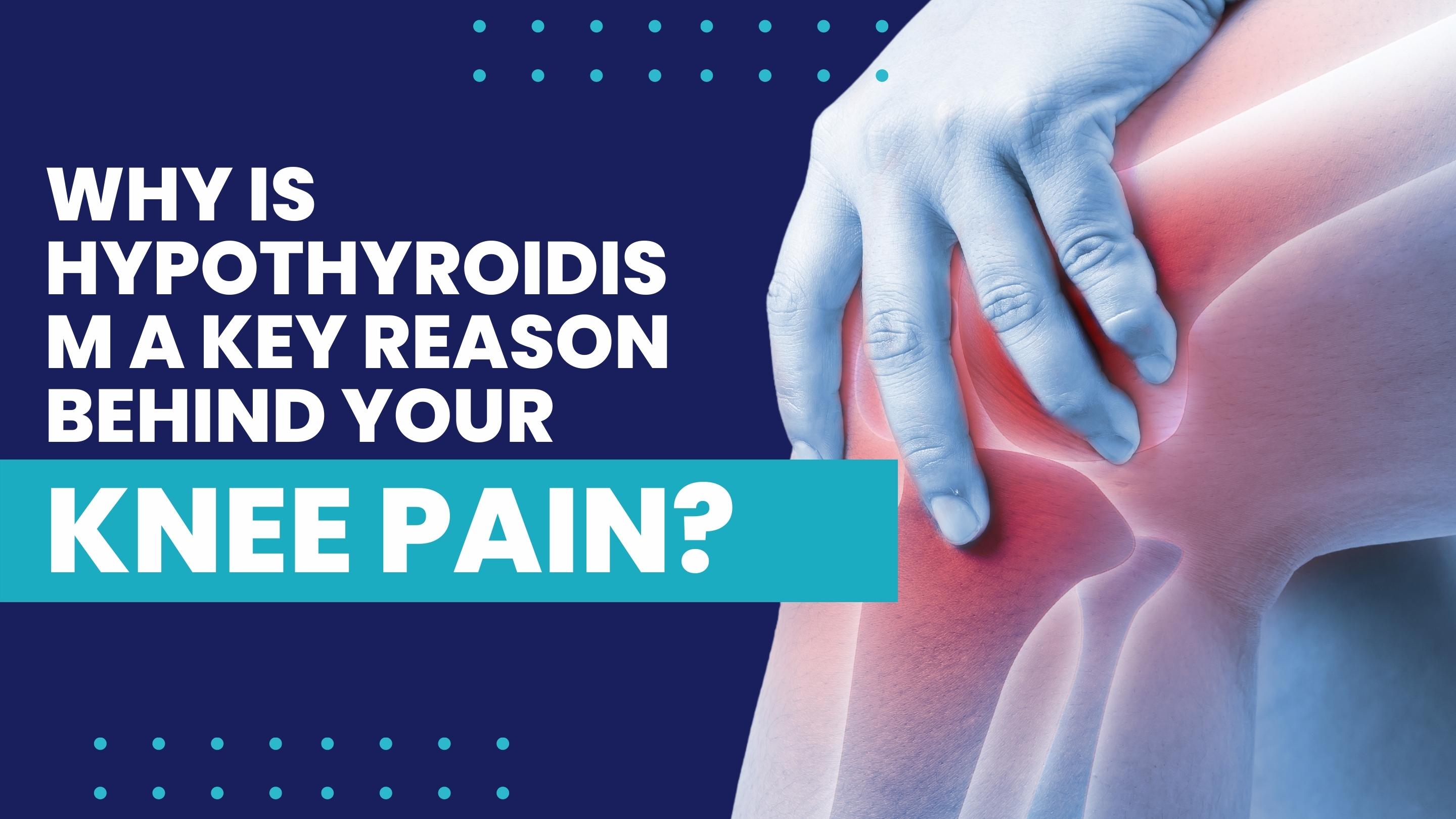 Can hypothyroidism cause knee pain